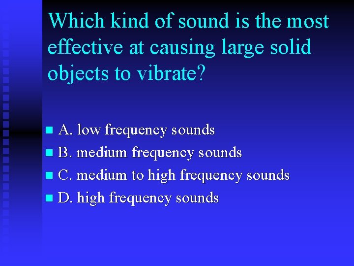 Which kind of sound is the most effective at causing large solid objects to