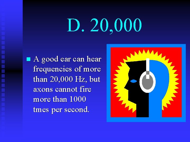 D. 20, 000 n A good ear can hear frequencies of more than 20,