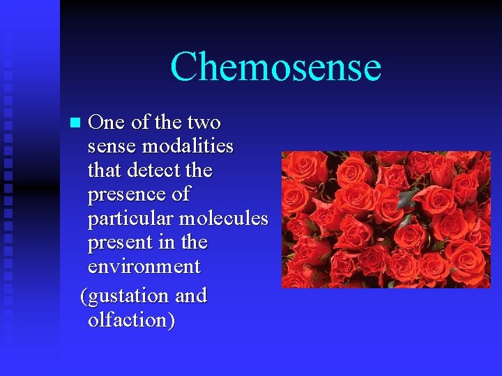 Chemosense One of the two sense modalities that detect the presence of particular molecules
