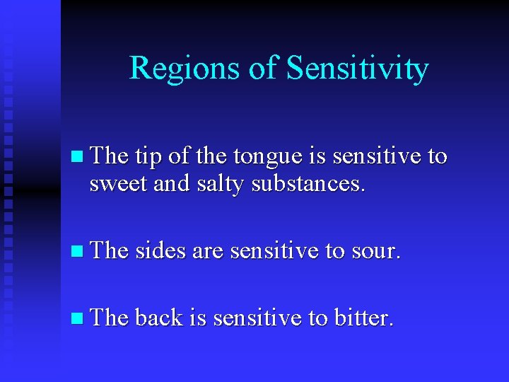 Regions of Sensitivity n The tip of the tongue is sensitive to sweet and