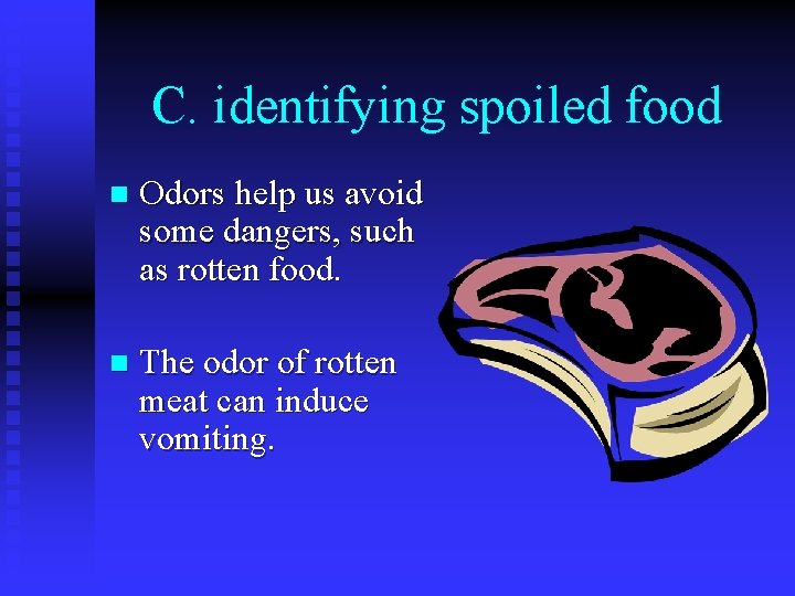 C. identifying spoiled food n Odors help us avoid some dangers, such as rotten