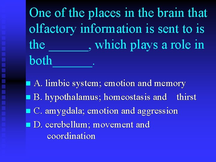 One of the places in the brain that olfactory information is sent to is