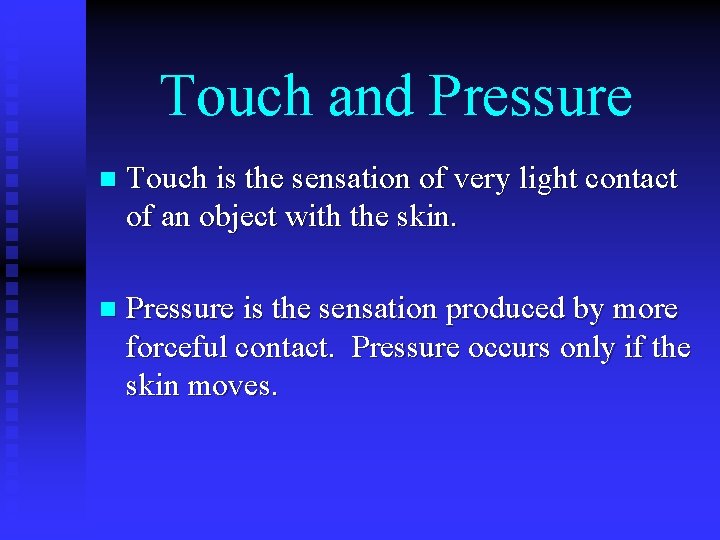 Touch and Pressure n Touch is the sensation of very light contact of an