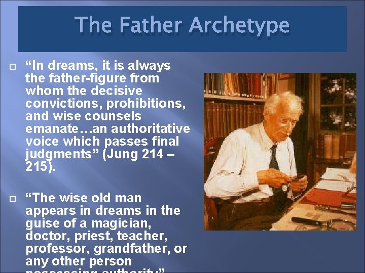 The Father Archetype “In dreams, it is always the father-figure from whom the decisive