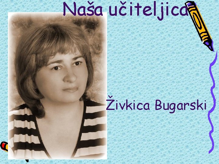 Naša učiteljica Živkica Bugarski 