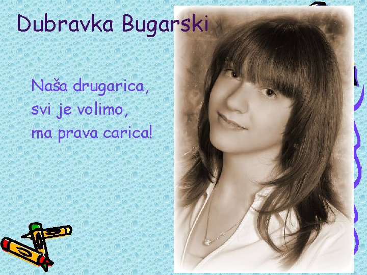 Dubravka Bugarski Naša drugarica, svi je volimo, ma prava carica! 