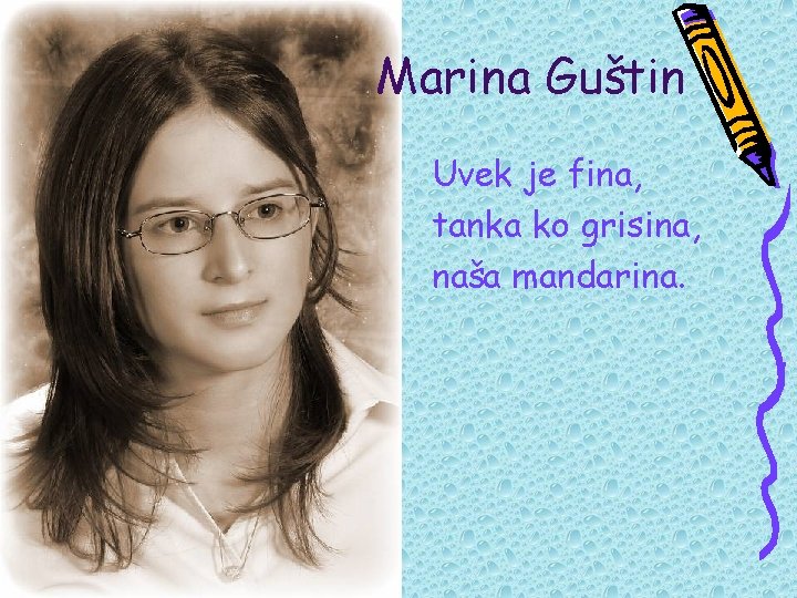 Marina Guštin Uvek je fina, tanka ko grisina, naša mandarina. 