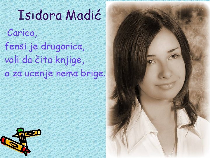 Isidora Madić Carica, fensi je drugarica, voli da čita knjige, a za ucenje nema