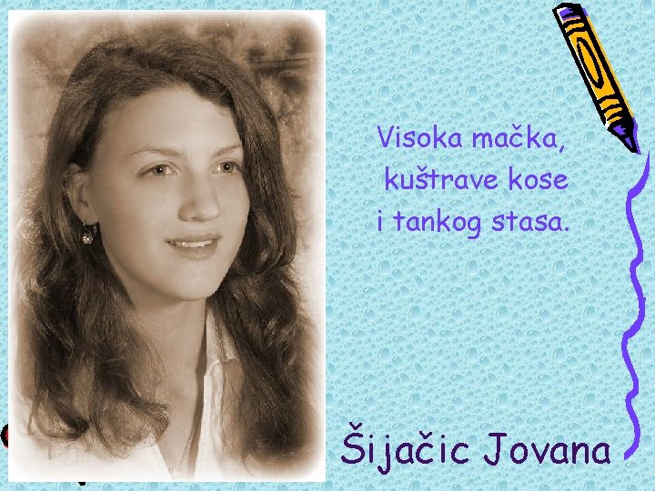 Visoka mačka, kuštrave kose i tankog stasa. Šijačic Jovana 