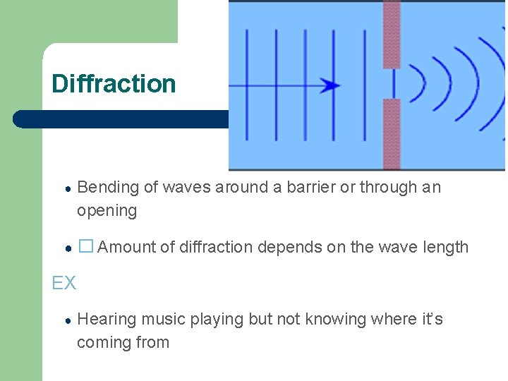 Diffraction ● Bending of waves around a barrier or through an opening ● �