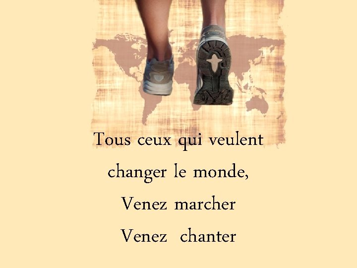 Tous ceux qui veulent changer le monde, Venez marcher Venez chanter 