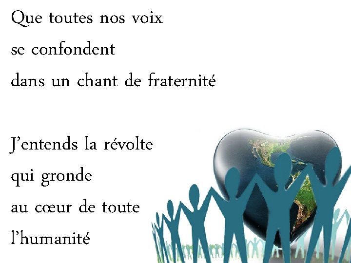 Que toutes nos voix se confondent dans un chant de fraternité J’entends la révolte