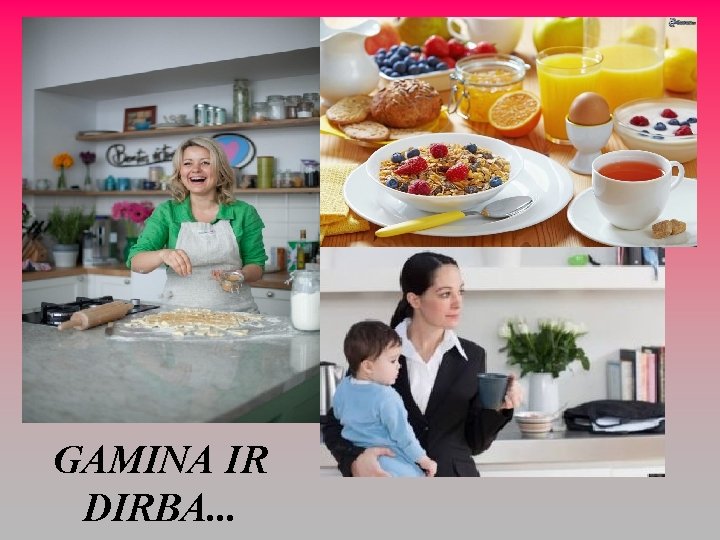 GAMINA IR DIRBA. . . 