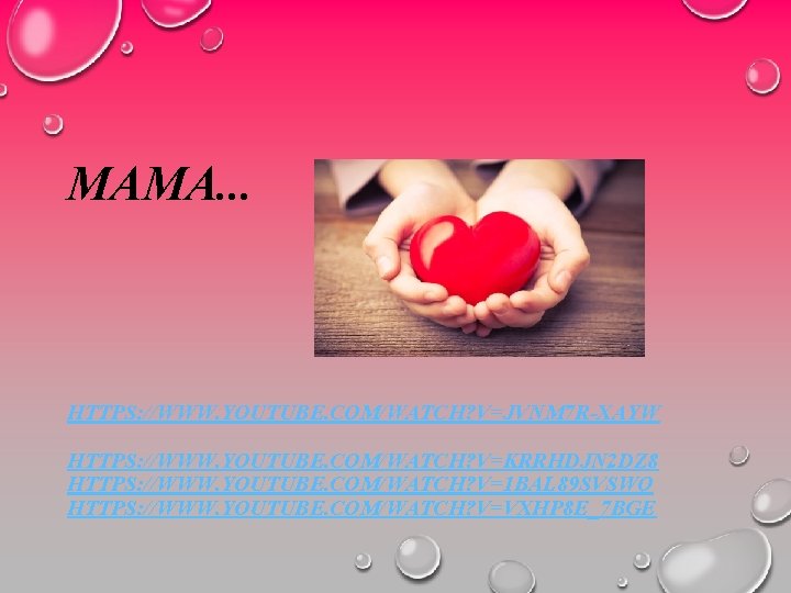 MAMA. . . HTTPS: //WWW. YOUTUBE. COM/WATCH? V=JVNM 7 R-XAYW HTTPS: //WWW. YOUTUBE. COM/WATCH?