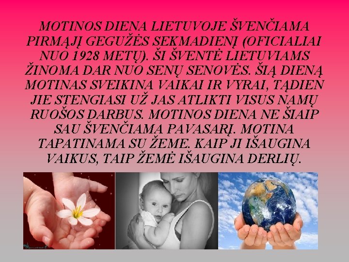MOTINOS DIENA LIETUVOJE ŠVENČIAMA PIRMĄJĮ GEGUŽĖS SEKMADIENĮ (OFICIALIAI NUO 1928 METŲ). ŠI ŠVENTĖ LIETUVIAMS