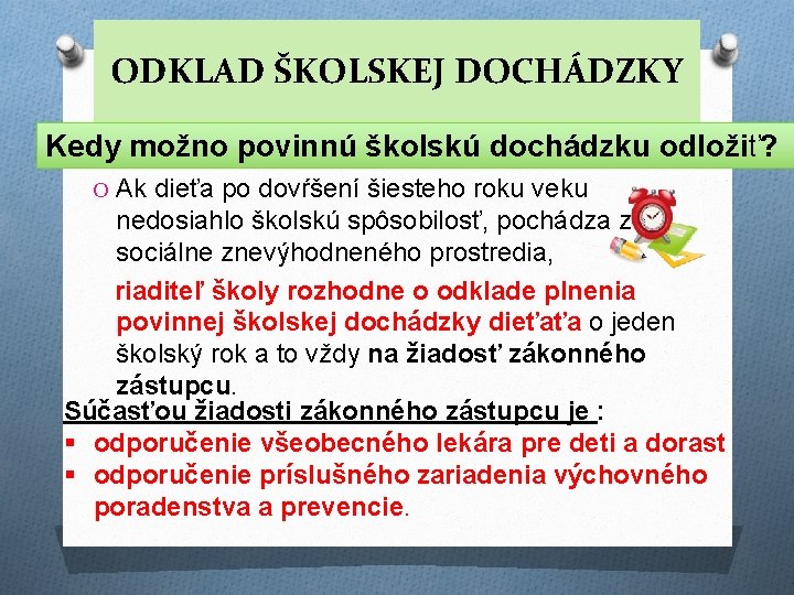 ODKLAD ŠKOLSKEJ DOCHÁDZKY Kedy možno povinnú školskú dochádzku odložiť? O Ak dieťa po dovŕšení