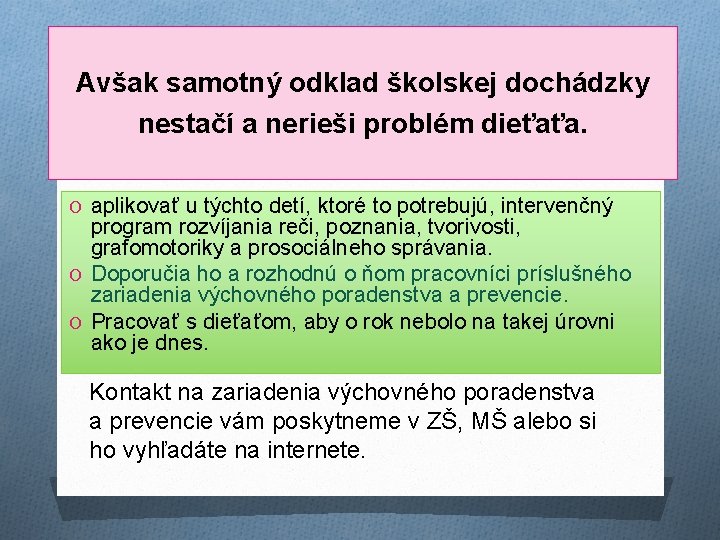 Avšak samotný odklad školskej dochádzky nestačí a nerieši problém dieťaťa. O aplikovať u týchto