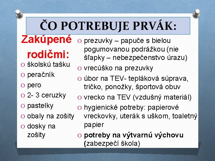 ČO POTREBUJE PRVÁK: Zakúpené rodičmi: O prezuvky – papuče s bielou pogumovanou podrážkou (nie