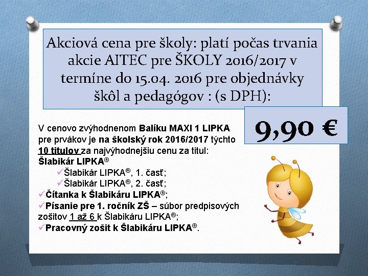 Akciová cena pre školy: platí počas trvania akcie AITEC pre ŠKOLY 2016/2017 v termíne