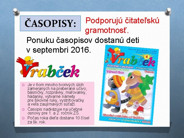 Podporujú čitateľskú ČASOPISY: gramotnosť. Ponuku časopisov dostanú deti v septembri 2016. O Je v