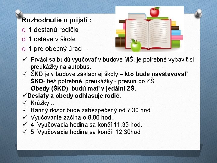 Rozhodnutie o prijatí : O 1 dostanú rodičia O 1 ostáva v škole O