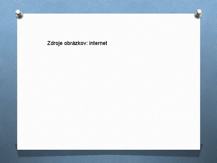 Zdroje obrázkov: internet 