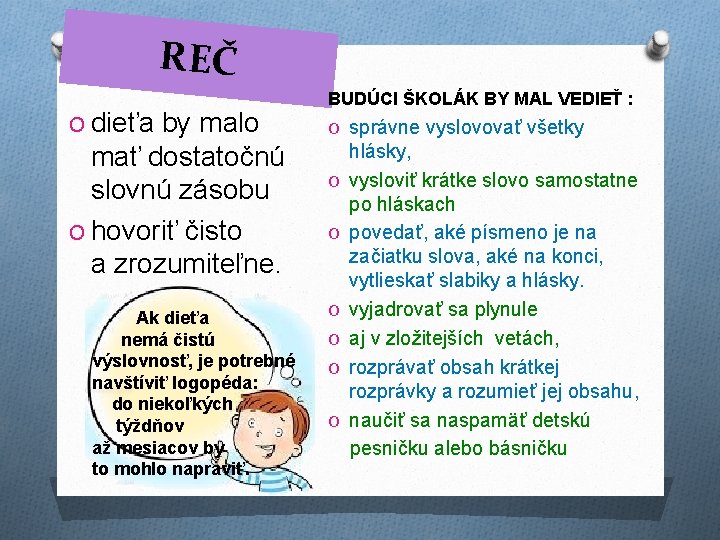 REČ O dieťa by malo mať dostatočnú slovnú zásobu O hovoriť čisto a zrozumiteľne.