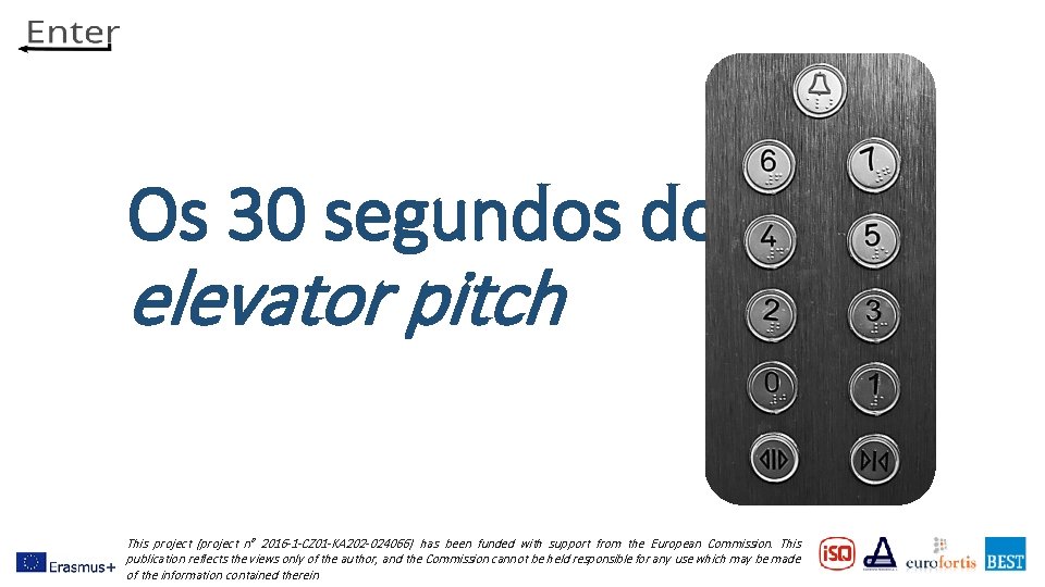 Os 30 segundos do elevator pitch This project (project n° 2016 -1 -CZ 01