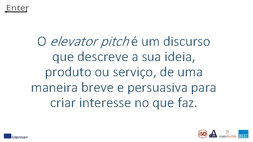 O elevator pitch é um discurso que descreve a sua ideia, produto ou serviço,