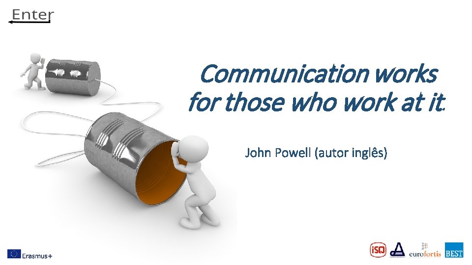 Communication works for those who work at it. John Powell (autor inglês) 