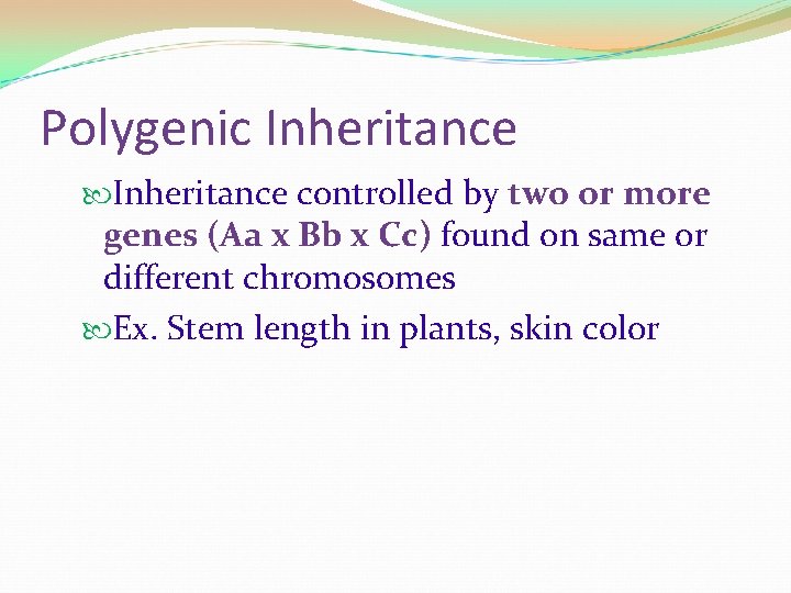 Polygenic Inheritance controlled by two or more genes (Aa x Bb x Cc) found
