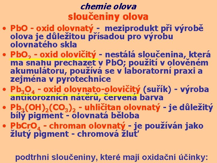 chemie olova sloučeniny olova • Pb. O - oxid olovnatý - meziprodukt při výrobě