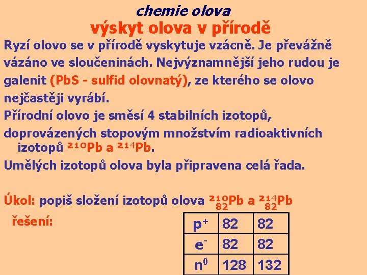 chemie olova výskyt olova v přírodě Ryzí olovo se v přírodě vyskytuje vzácně. Je