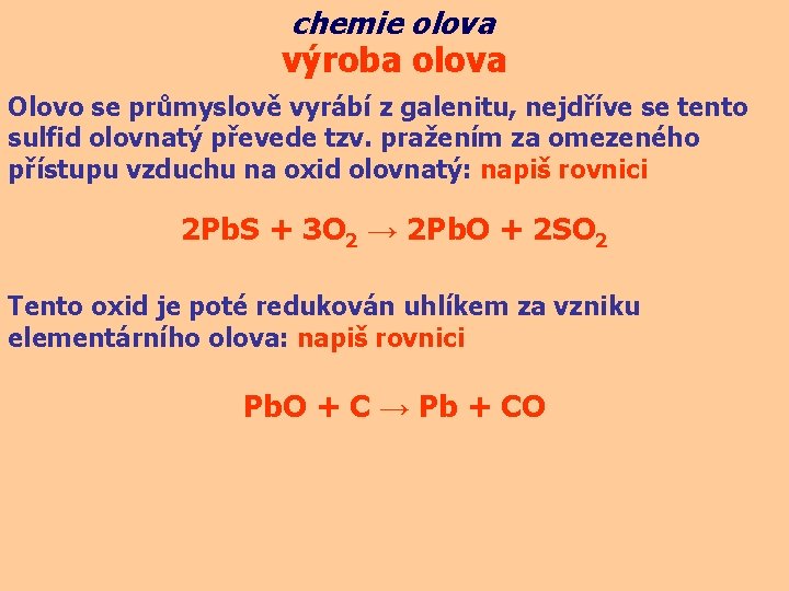 chemie olova výroba olova Olovo se průmyslově vyrábí z galenitu, nejdříve se tento sulfid