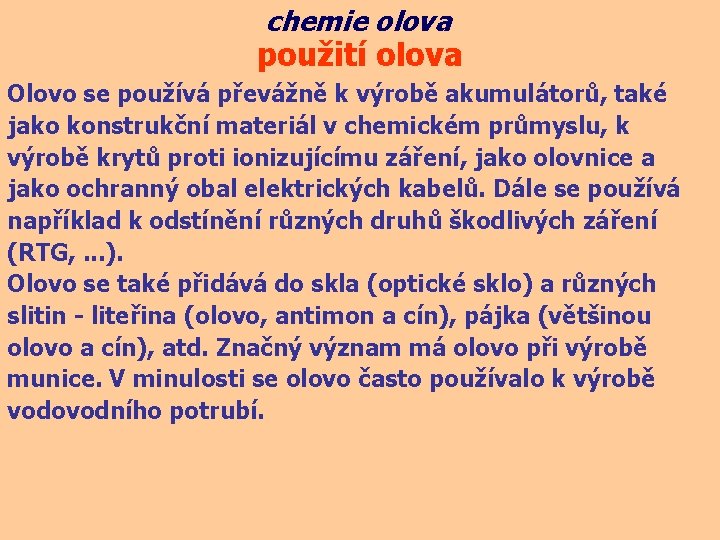 chemie olova použití olova Olovo se používá převážně k výrobě akumulátorů, také jako konstrukční