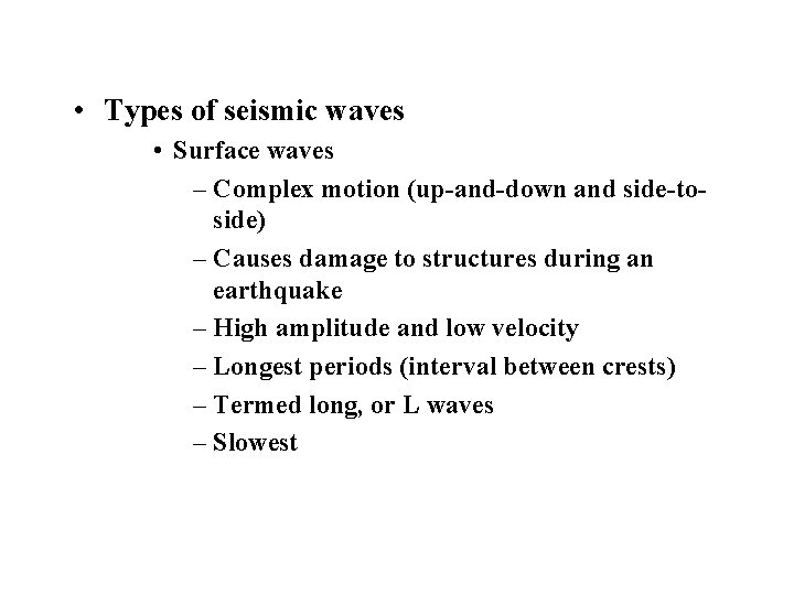  • Types of seismic waves • Surface waves – Complex motion (up-and-down and