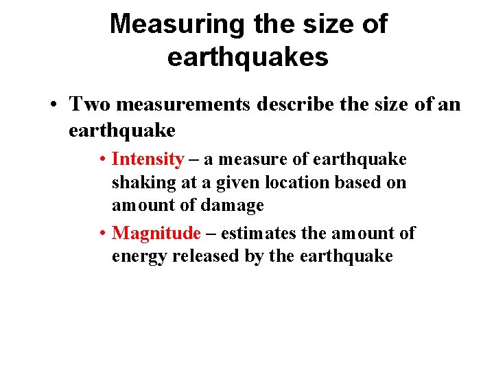 Measuring the size of earthquakes • Two measurements describe the size of an earthquake