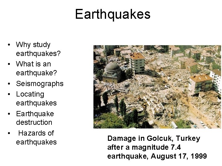 Earthquakes • Why study earthquakes? • What is an earthquake? • Seismographs • Locating