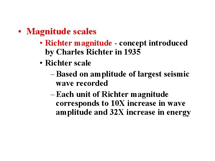  • Magnitude scales • Richter magnitude - concept introduced by Charles Richter in