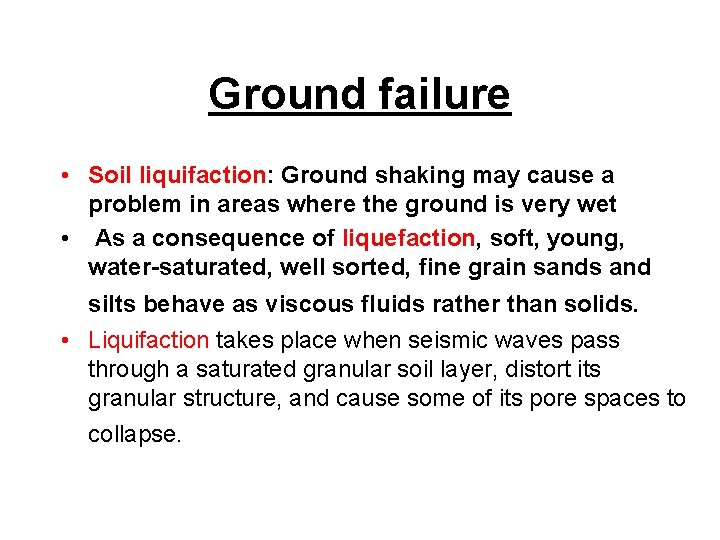 Ground failure • Soil liquifaction: Ground shaking may cause a problem in areas where