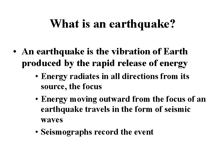 What is an earthquake? • An earthquake is the vibration of Earth produced by