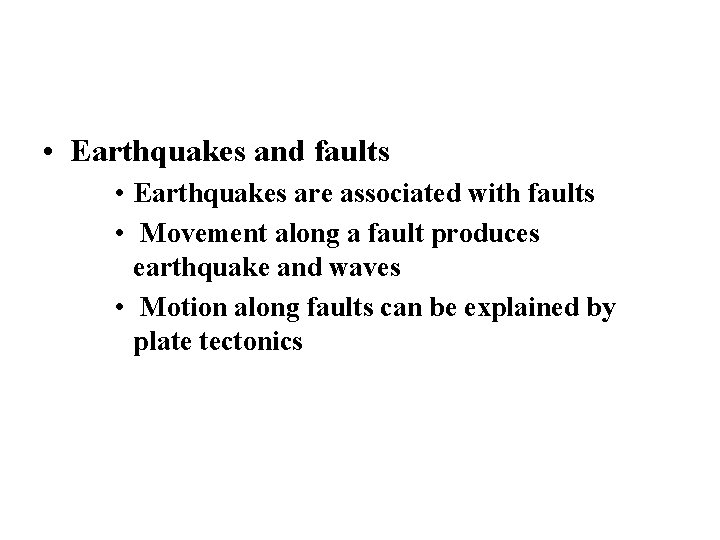  • Earthquakes and faults • Earthquakes are associated with faults • Movement along