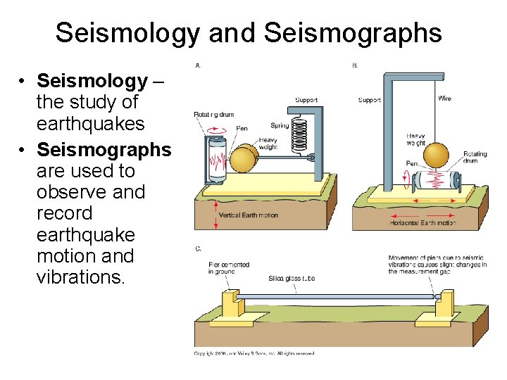 Seismology and Seismographs • Seismology – the study of earthquakes • Seismographs are used