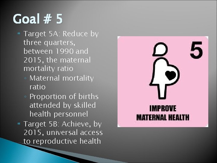 Goal # 5 Target 5 A: Reduce by three quarters, between 1990 and 2015,