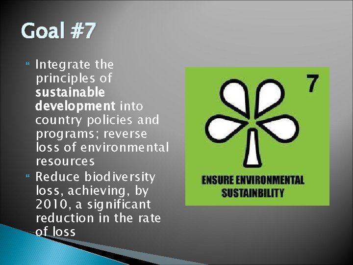 Goal #7 Integrate the principles of sustainable development into country policies and programs; reverse