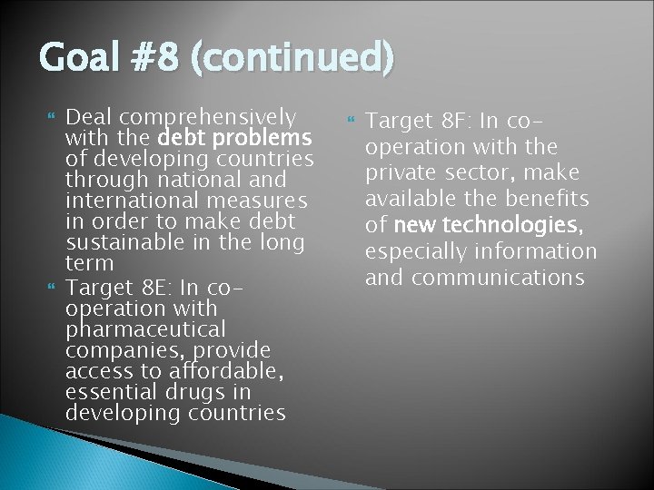 Goal #8 (continued) Deal comprehensively with the debt problems of developing countries through national