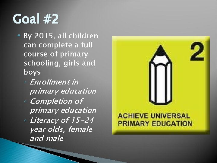 Goal #2 By 2015, all children can complete a full course of primary schooling,