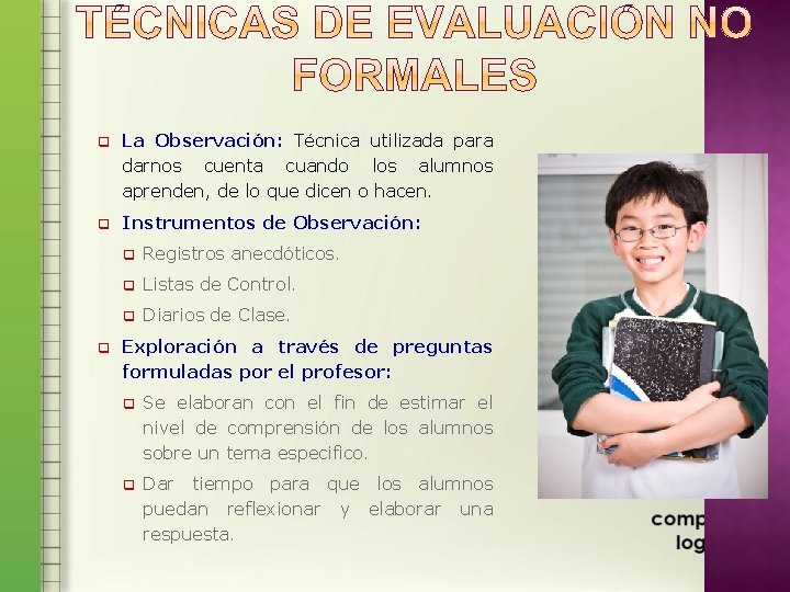 q La Observación: Técnica utilizada para darnos cuenta cuando los alumnos aprenden, de lo