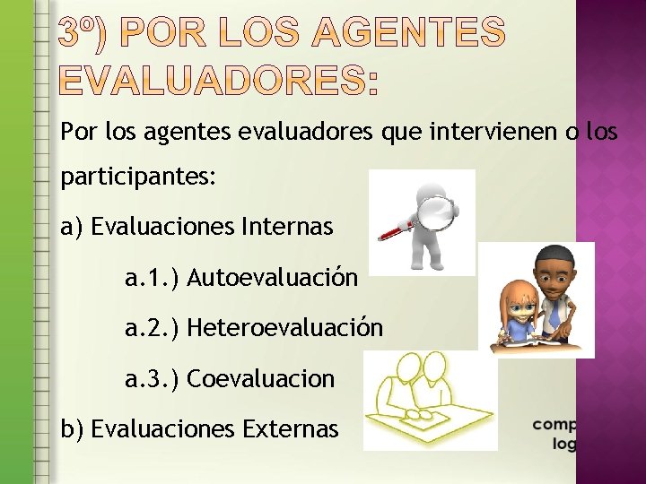 Por los agentes evaluadores que intervienen o los participantes: a) Evaluaciones Internas a. 1.