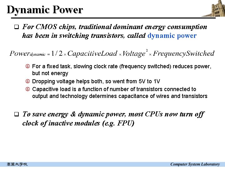 Dynamic Power q For CMOS chips, traditional dominant energy consumption has been in switching